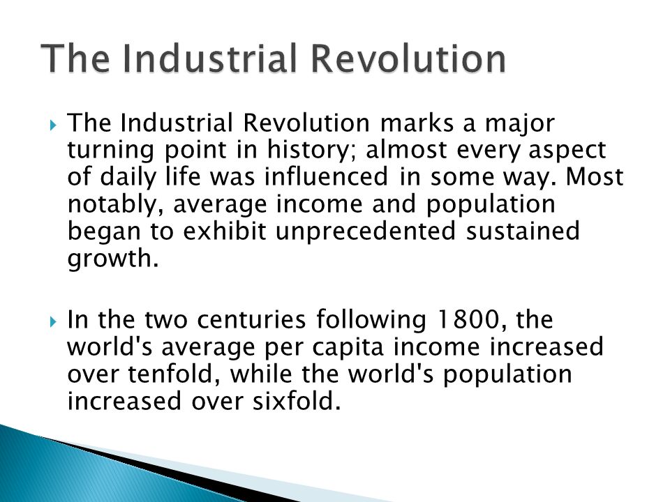  The Industrial Revolution marks a major turning point in history; almost every aspect of daily life was influenced in some way.