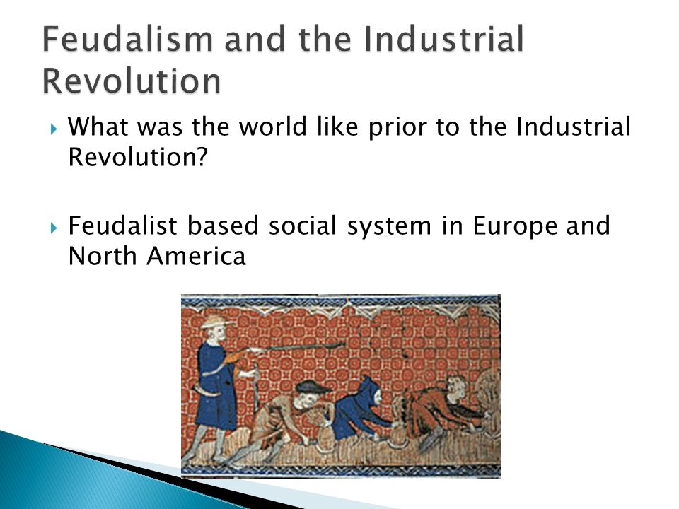  What was the world like prior to the Industrial Revolution.