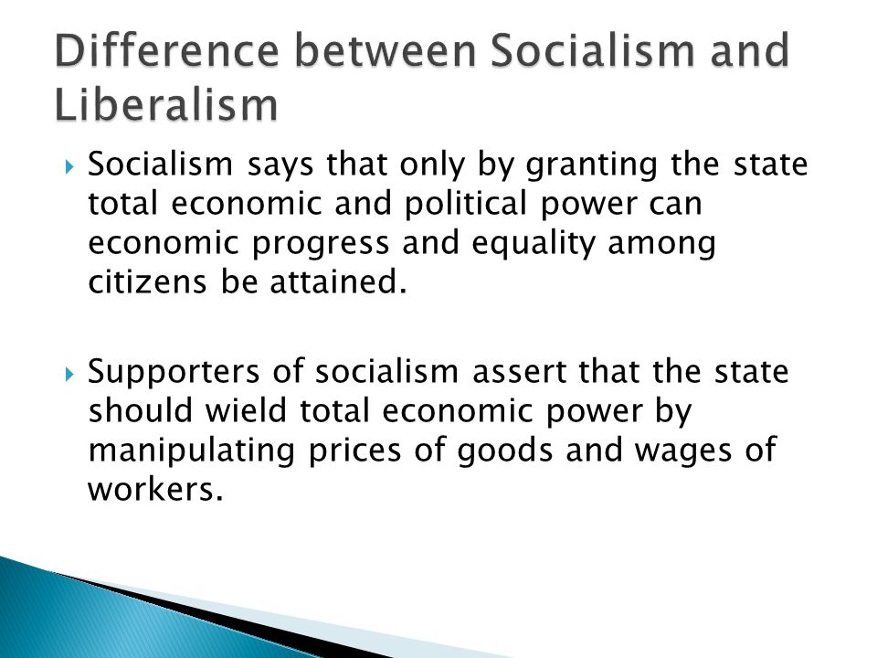  Socialism says that only by granting the state total economic and political power can economic progress and equality among citizens be attained.
