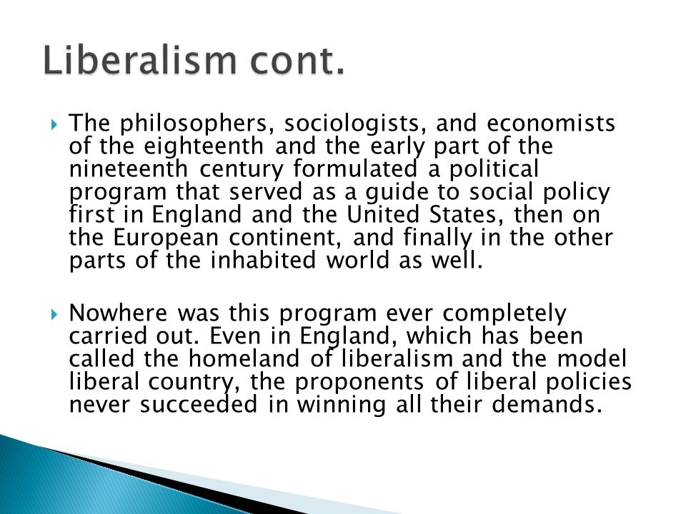  The philosophers, sociologists, and economists of the eighteenth and the early part of the nineteenth century formulated a political program that served as a guide to social policy first in England and the United States, then on the European continent, and finally in the other parts of the inhabited world as well.