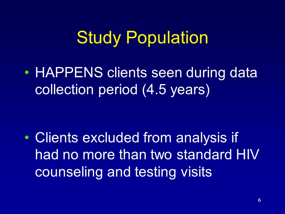 6 Study Population HAPPENS clients seen during data collection period (4.5 years) Clients excluded from analysis if had no more than two standard HIV counseling and testing visits
