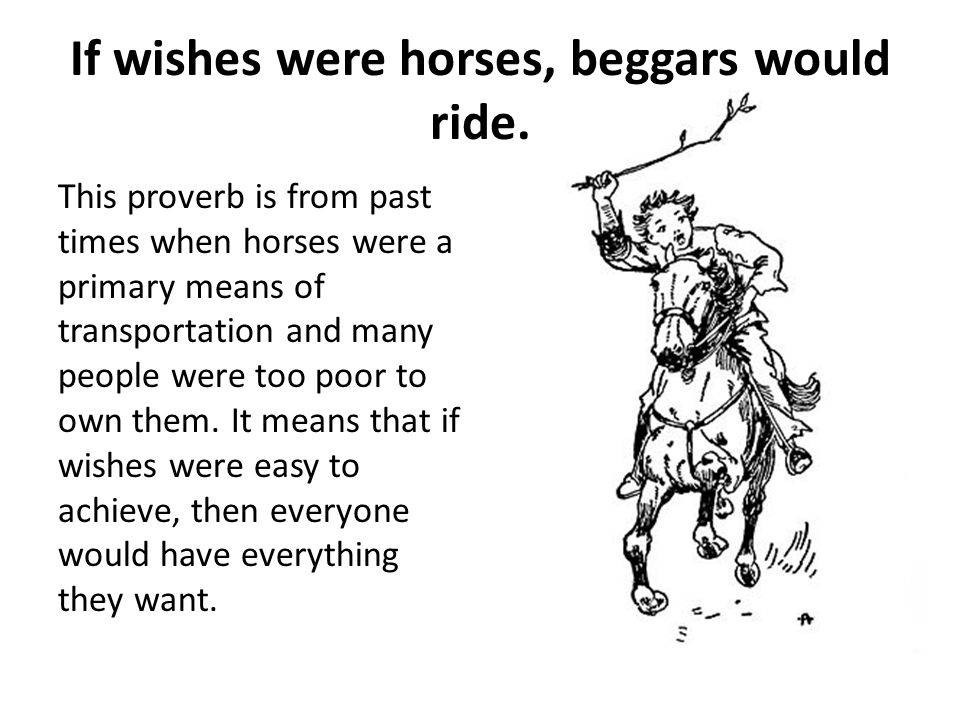 if wishes were horses then beggars would ride