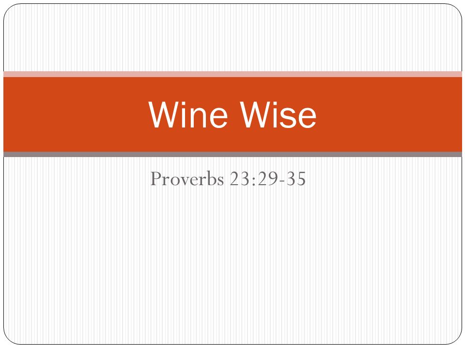 Proverbs 23:29-35 Wine Wise