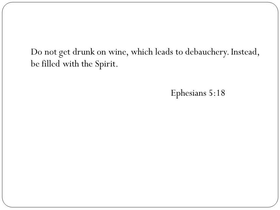 Do not get drunk on wine, which leads to debauchery.