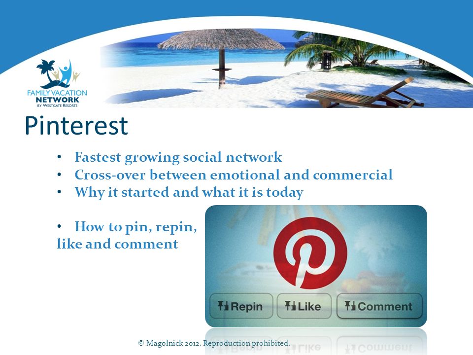 Pinterest Fastest growing social network Cross-over between emotional and commercial Why it started and what it is today How to pin, repin, like and comment © Magolnick 2012.