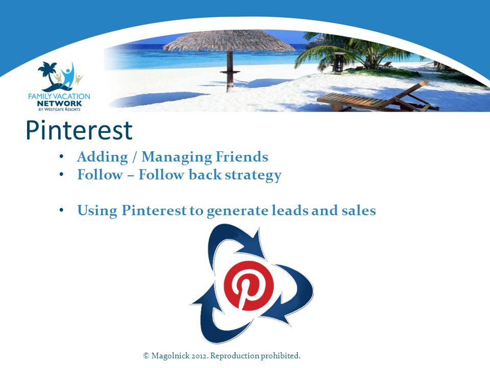 Pinterest Adding / Managing Friends Follow – Follow back strategy Using Pinterest to generate leads and sales © Magolnick 2012.