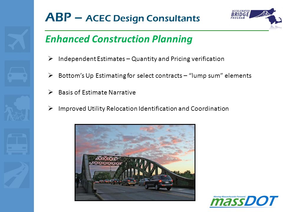 ABP Update Through January 19, 2010 the MassDOT Accelerated Bridge Program has advertised 73 construction projects with a combined construction budget valued at $472.8 Million.