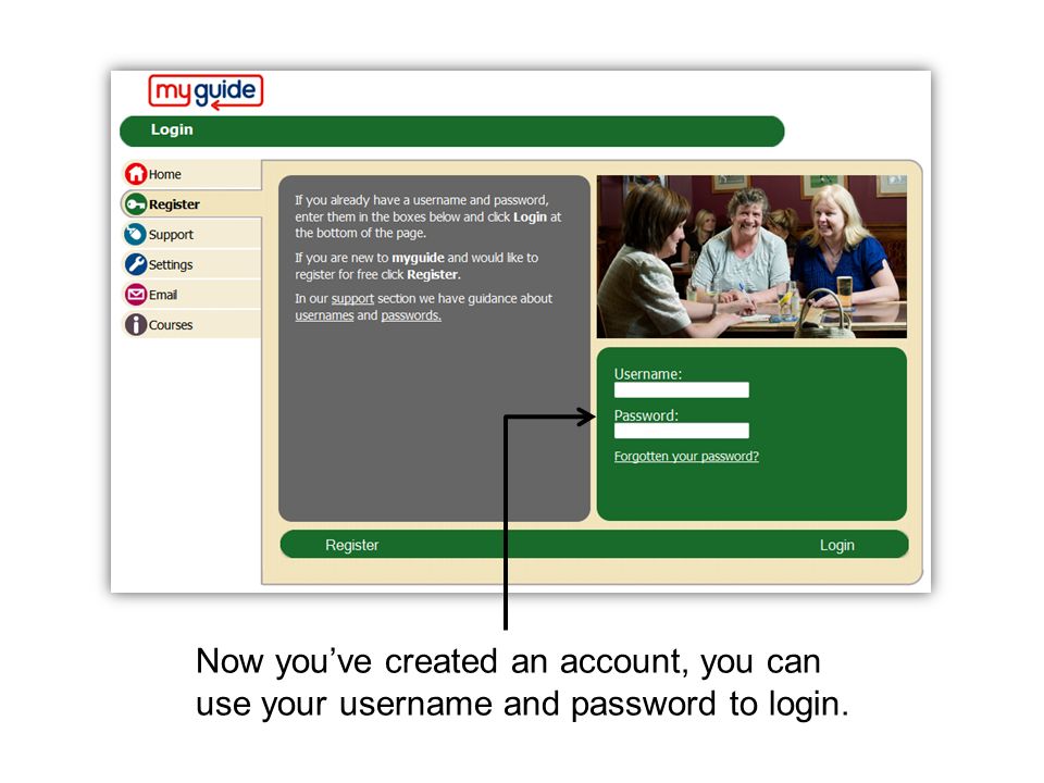 Now you’ve created an account, you can use your username and password to login.