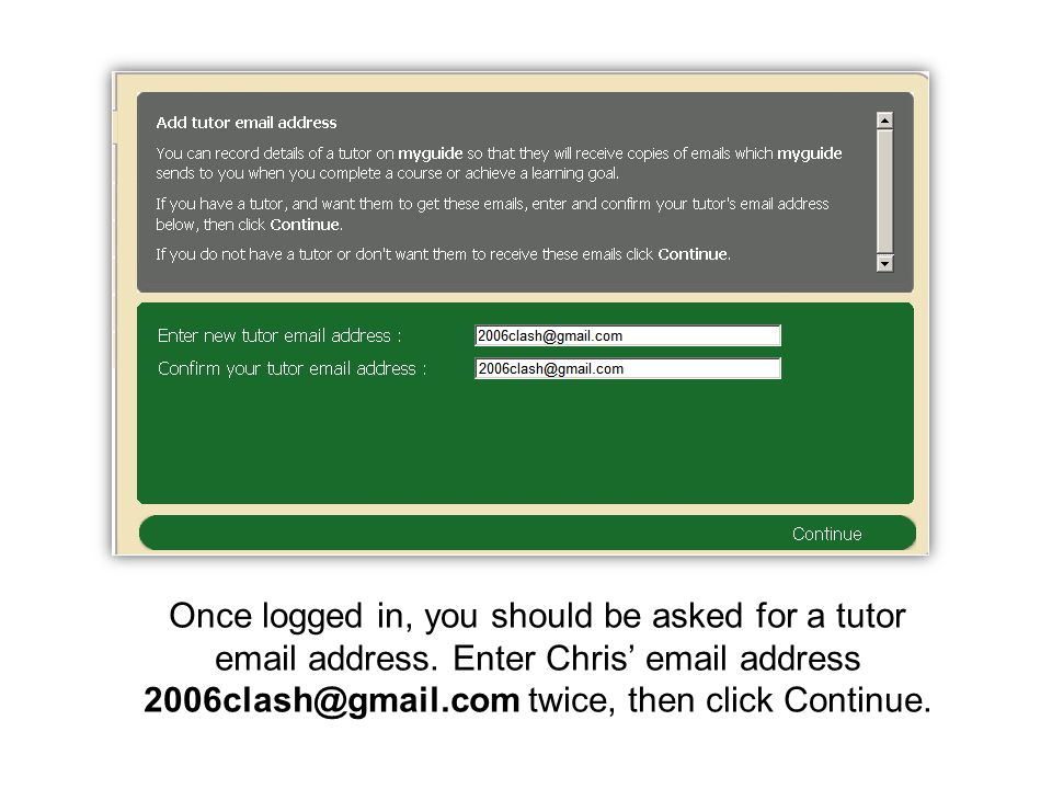 Once logged in, you should be asked for a tutor  address.