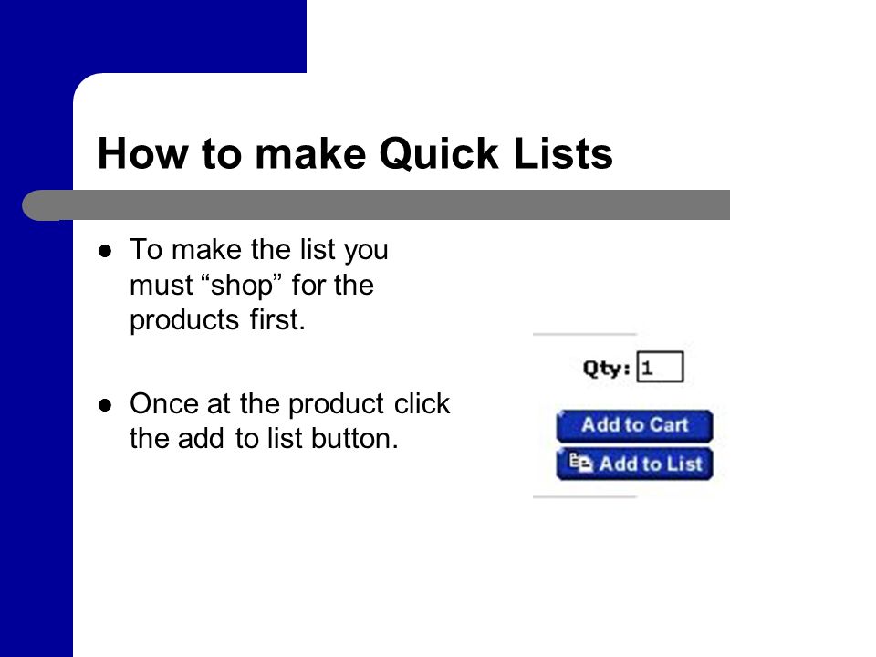 How to make Quick Lists To make the list you must shop for the products first.