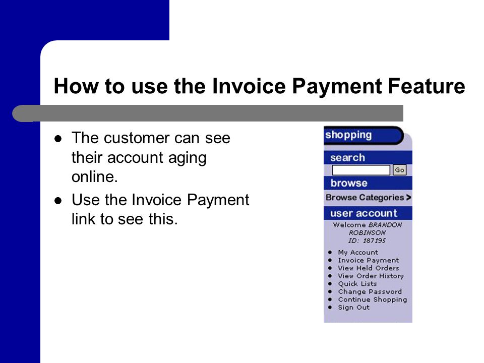 How to use the Invoice Payment Feature The customer can see their account aging online.