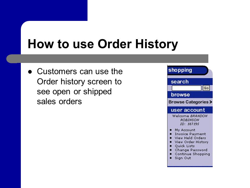How to use Order History Customers can use the Order history screen to see open or shipped sales orders