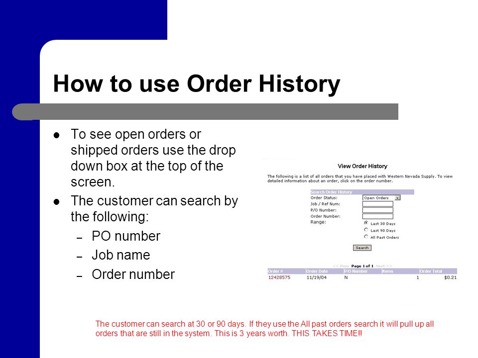 How to use Order History To see open orders or shipped orders use the drop down box at the top of the screen.