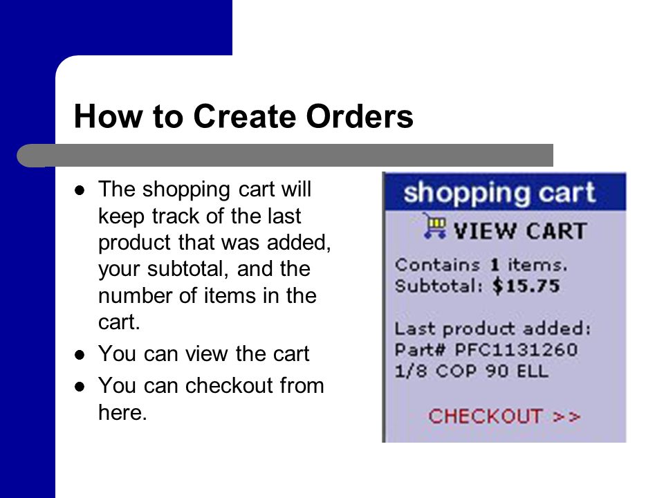 How to Create Orders The shopping cart will keep track of the last product that was added, your subtotal, and the number of items in the cart.