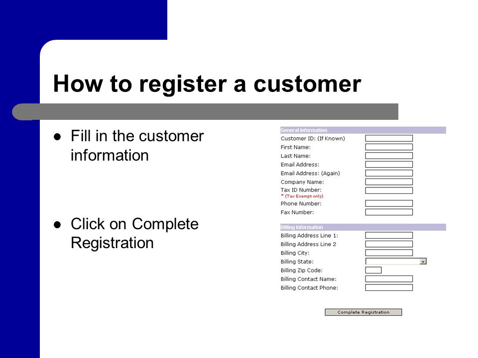 How to register a customer Fill in the customer information Click on Complete Registration