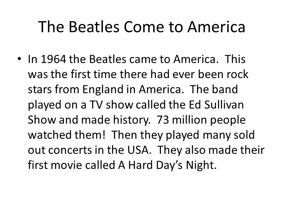 The Beatles Come to America In 1964 the Beatles came to America.