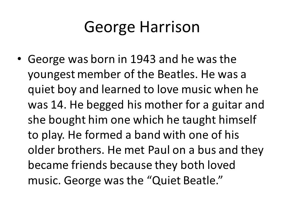George Harrison George was born in 1943 and he was the youngest member of the Beatles.