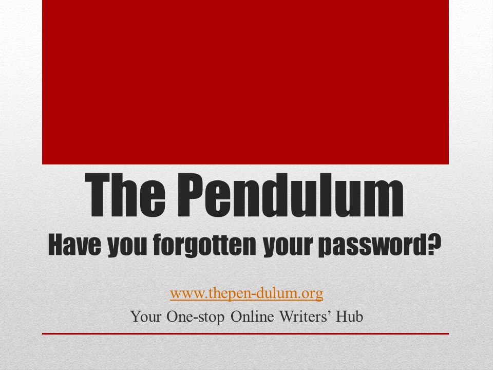 The Pendulum Have you forgotten your password.