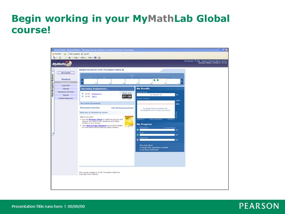 Presentation Title runs here l 00/00/00 Begin working in your MyMathLab Global course!
