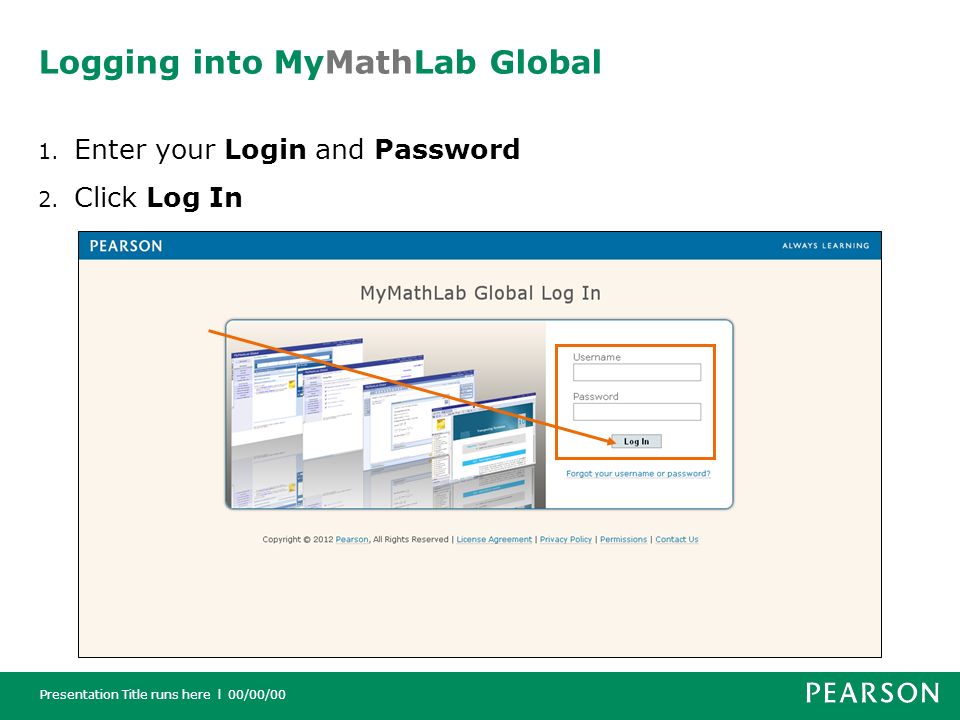 Presentation Title runs here l 00/00/00 Logging into MyMathLab Global 1.
