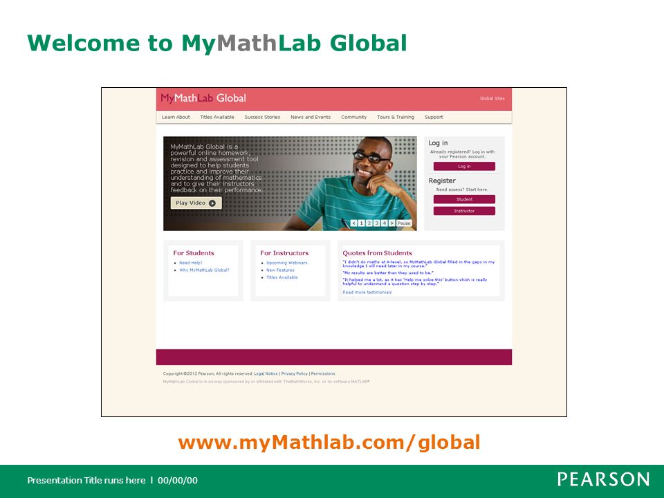 Presentation Title runs here l 00/00/00 Welcome to MyMathLab Global