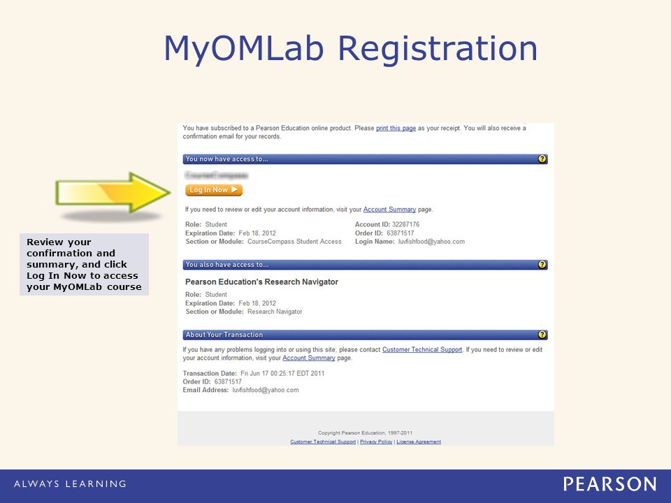 MyOMLab Registration Review your confirmation and summary, and click Log In Now to access your MyOMLab course