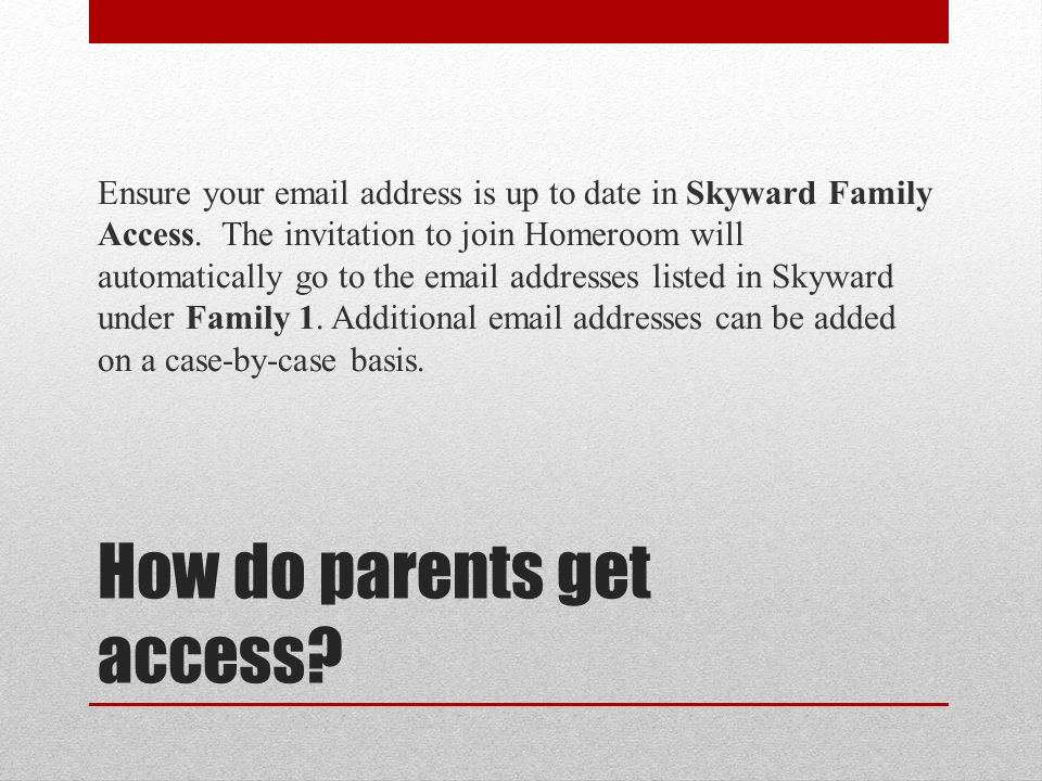 How do parents get access. Ensure your  address is up to date in Skyward Family Access.