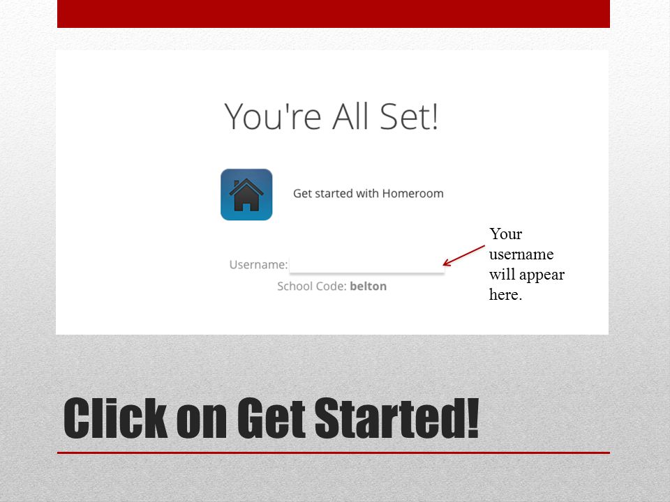 Click on Get Started! Your username will appear here.