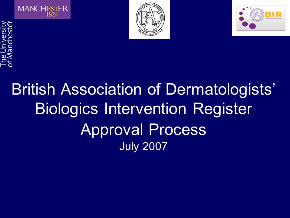 British Association of Dermatologists’ Biologics Intervention Register Approval Process July 2007
