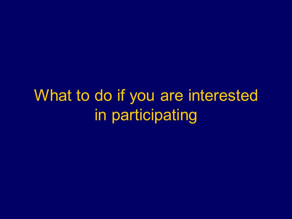 What to do if you are interested in participating