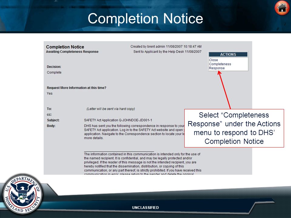 UNCLASSIFIED Completion Notice Select Completeness Response under the Actions menu to respond to DHS’ Completion Notice