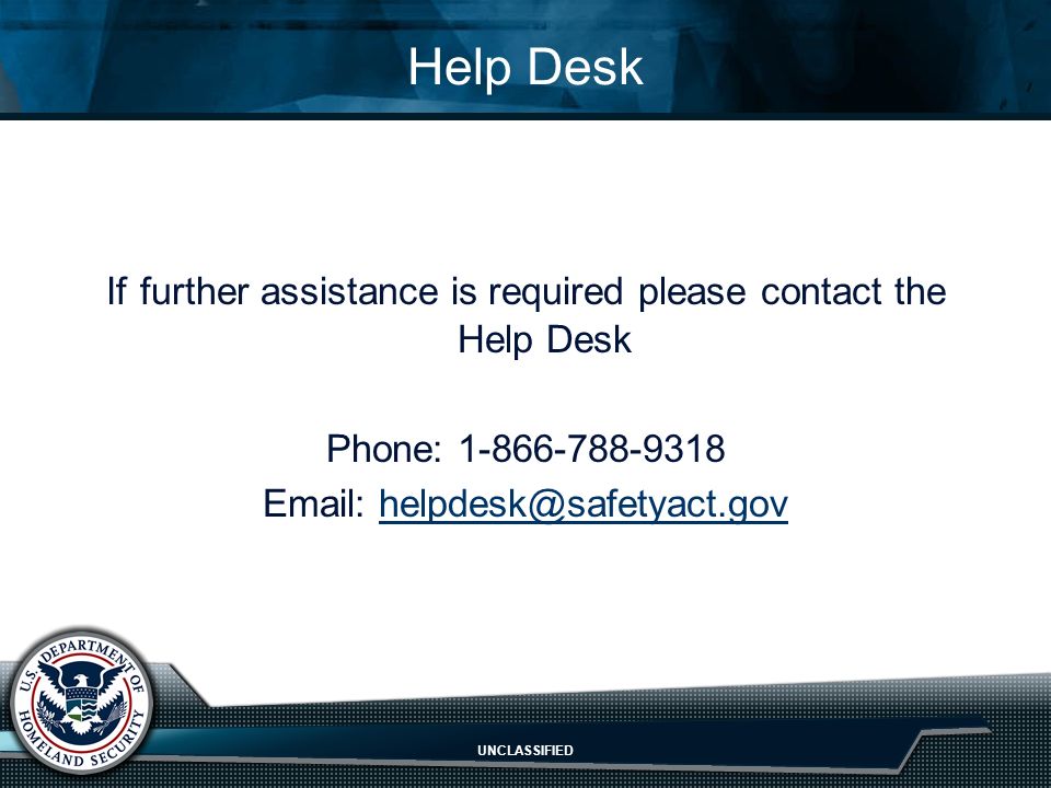 UNCLASSIFIED Help Desk If further assistance is required please contact the Help Desk Phone: