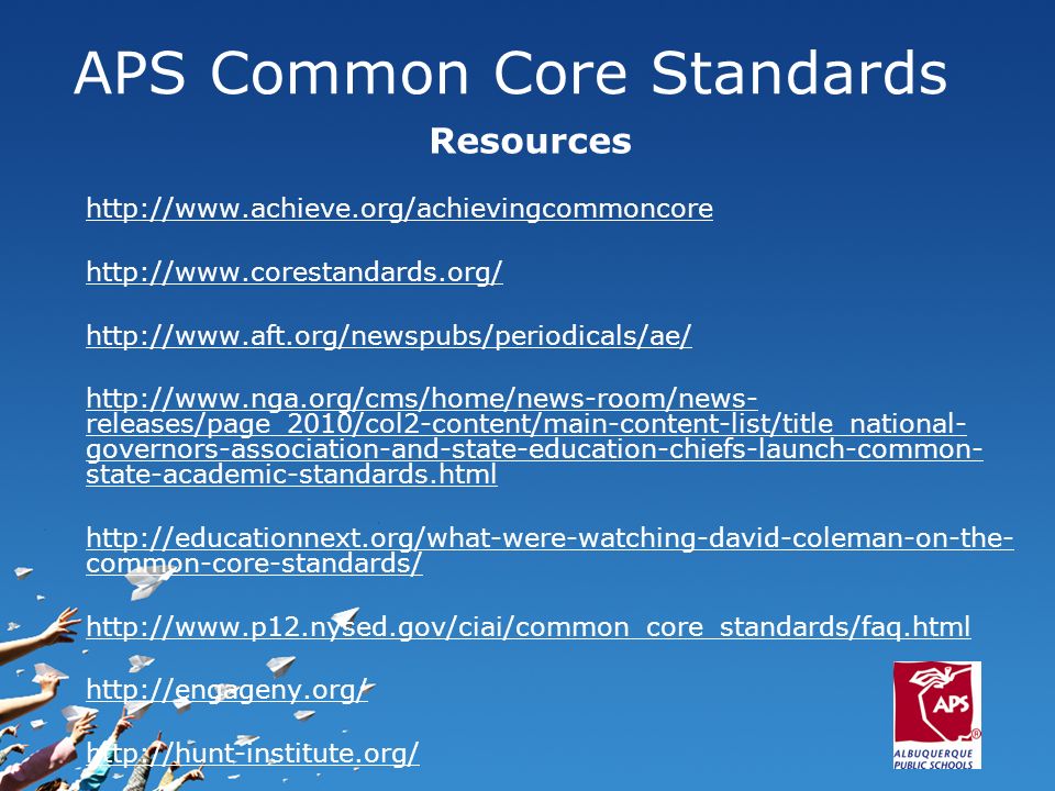 Resources releases/page_2010/col2-content/main-content-list/title_national- governors-association-and-state-education-chiefs-launch-common- state-academic-standards.html   common-core-standards/ APS Common Core Standards