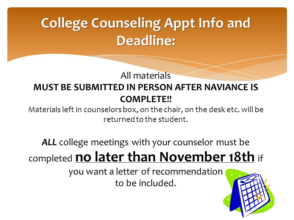 College Counseling Appt Info and Deadline: All materials MUST BE SUBMITTED IN PERSON AFTER NAVIANCE IS COMPLETE!.