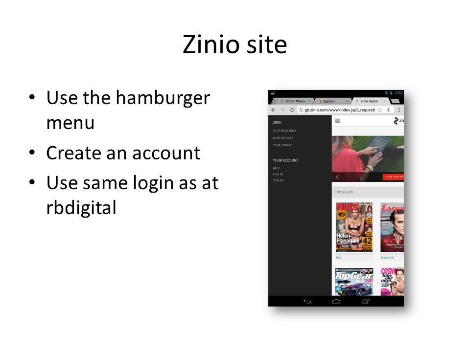 Zinio site Use the hamburger menu Create an account Use same login as at rbdigital