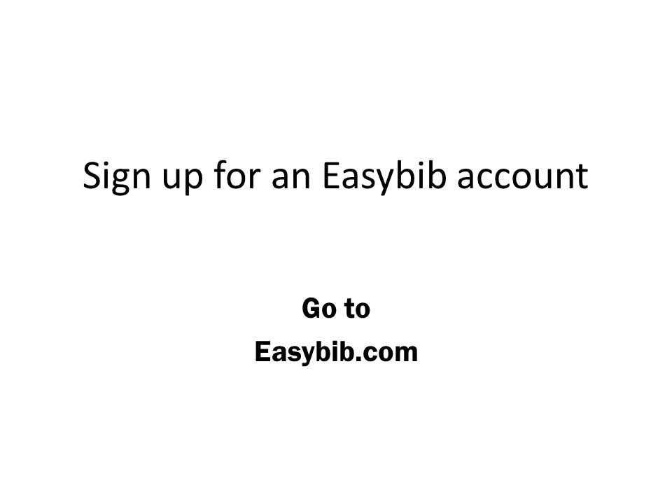 sign up for an easybib account go to easybib com ppt download easybib com