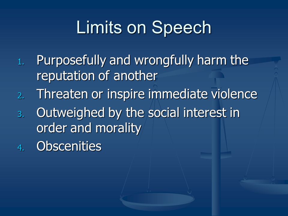 Limits on Speech 1. Purposefully and wrongfully harm the reputation of another 2.