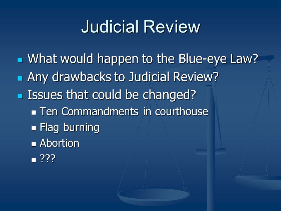 Judicial Review What would happen to the Blue-eye Law.
