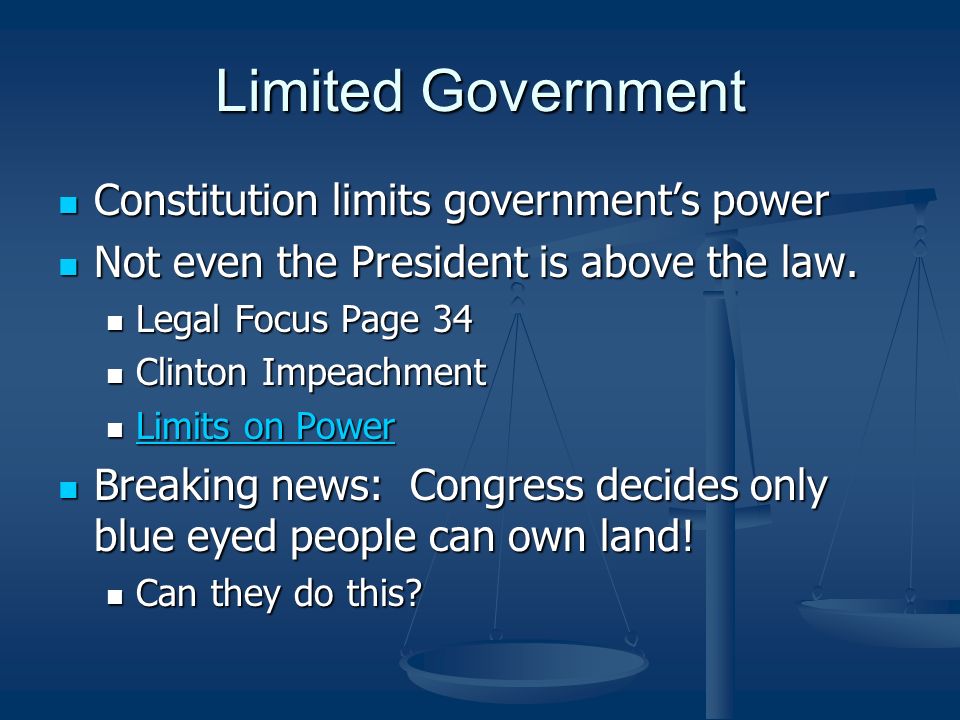 Limited Government Constitution limits government’s power Constitution limits government’s power Not even the President is above the law.