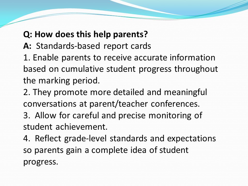 Q: How does this help parents. A: Standards-based report cards 1.