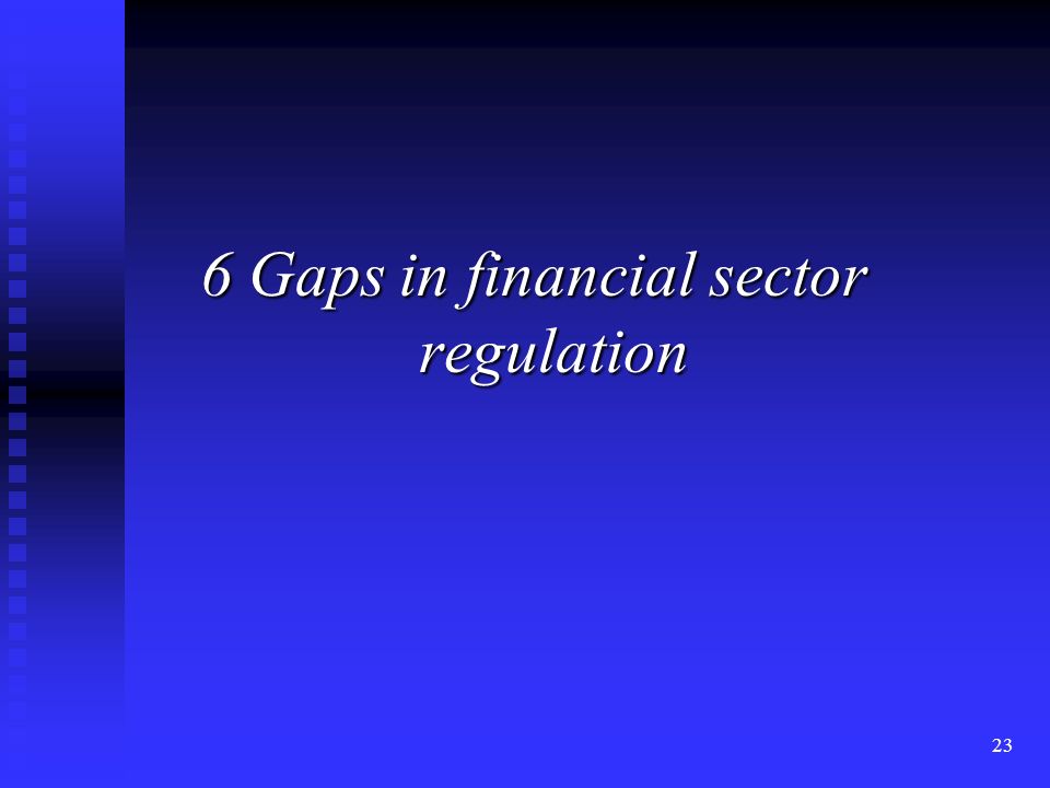 23 6 Gaps in financial sector regulation