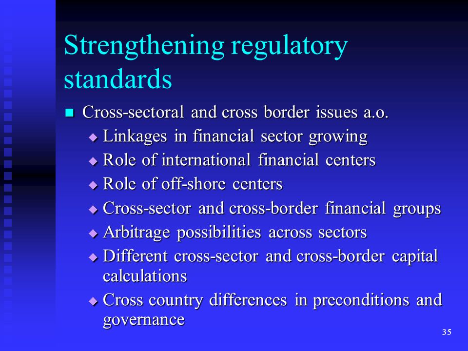 35 Strengthening regulatory standards Cross-sectoral and cross border issues a.o.
