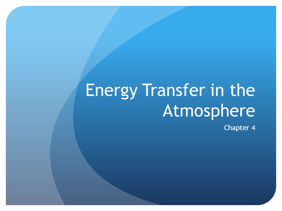 Energy Transfer in the Atmosphere Chapter 4