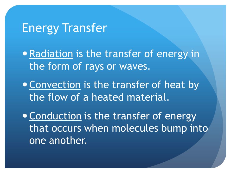 Energy Transfer Radiation is the transfer of energy in the form of rays or waves.