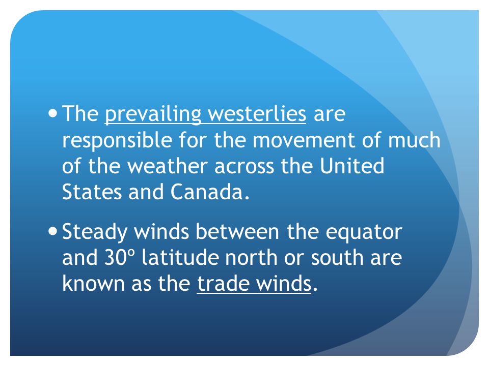 The prevailing westerlies are responsible for the movement of much of the weather across the United States and Canada.