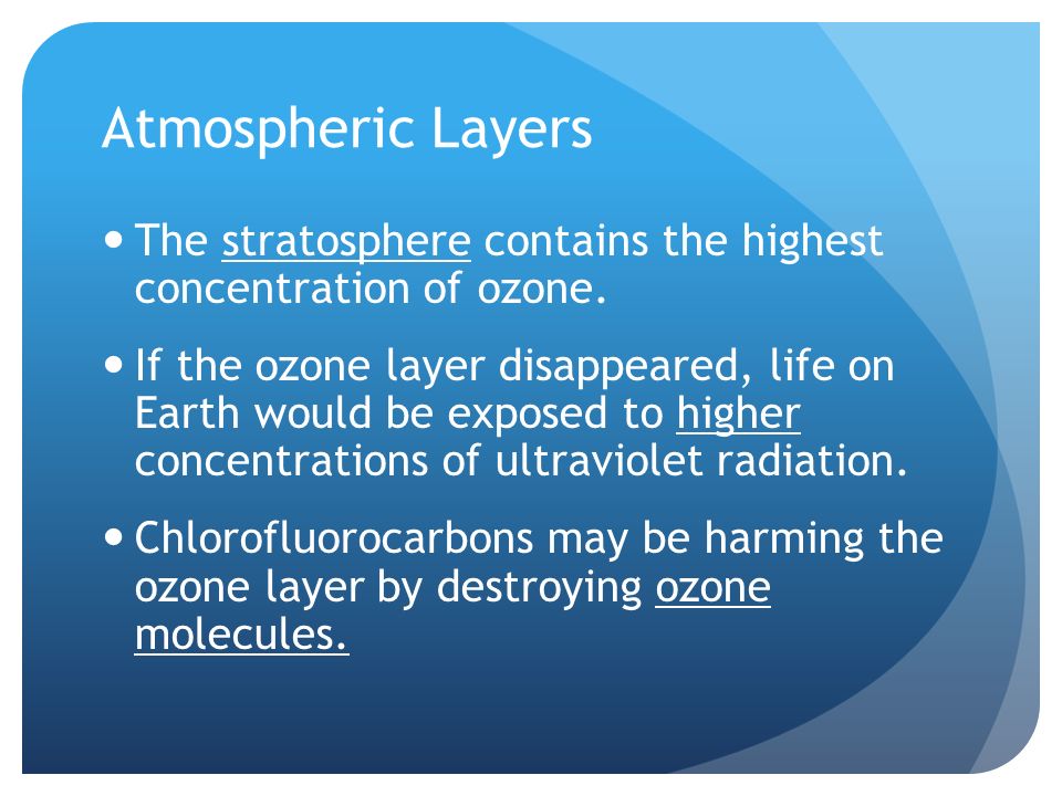 Atmospheric Layers The stratosphere contains the highest concentration of ozone.