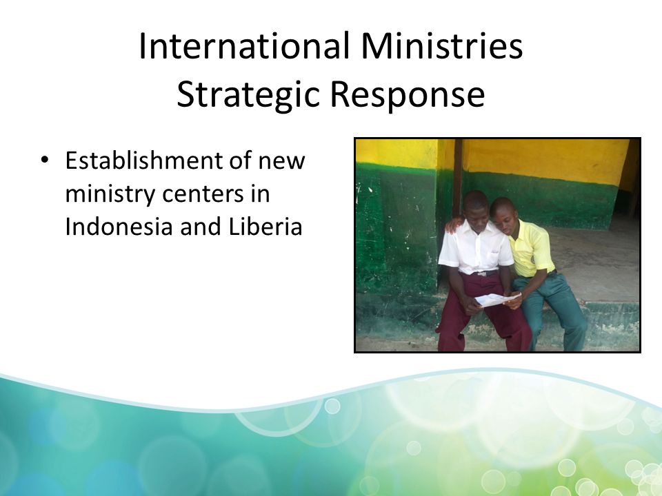 International Ministries Strategic Response Establishment of new ministry centers in Indonesia and Liberia