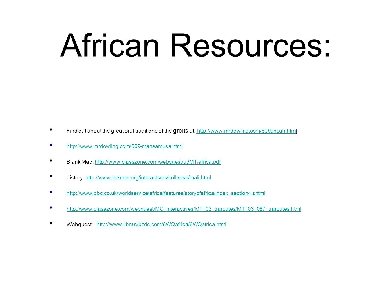 African Resources: Find out about the great oral traditions of the groits at: Blank Map:   history: Webquest: