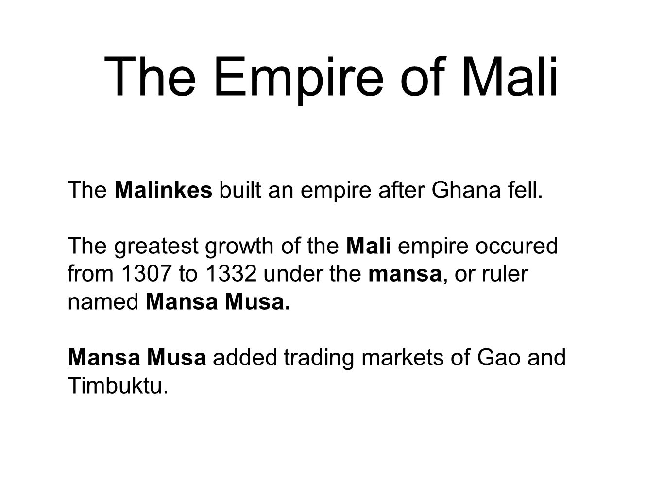 The Empire of Mali The Malinkes built an empire after Ghana fell.