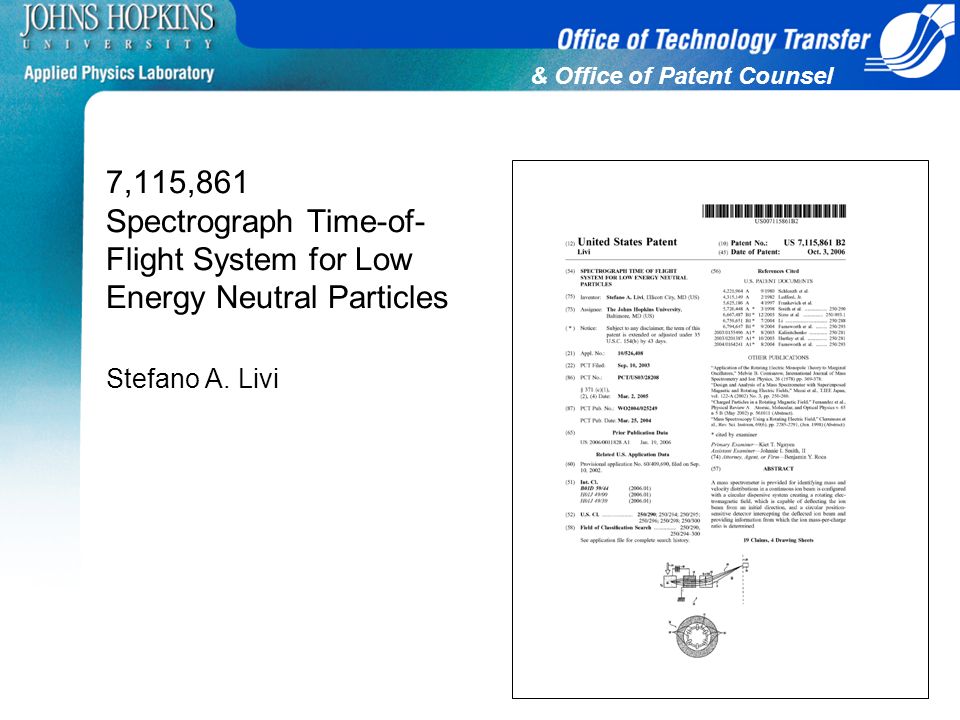 & Office of Patent Counsel 7,115,861 Spectrograph Time-of- Flight System for Low Energy Neutral Particles Stefano A.